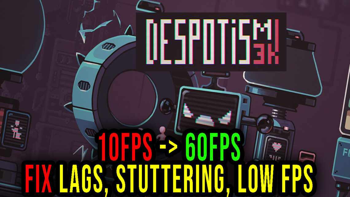 Despotism 3k – Lags, stuttering issues and low FPS – fix it!