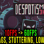 Despotism 3k - Lags, stuttering issues and low FPS - fix it!
