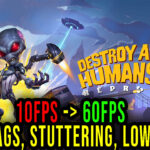Destroy All Humans! 2 - Lags, stuttering issues and low FPS - fix it!