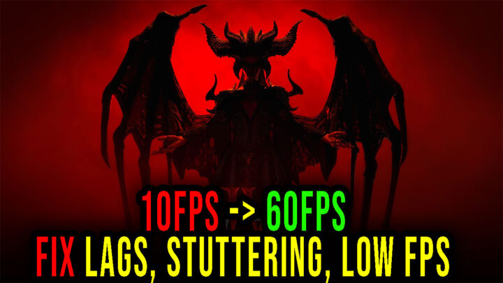 Diablo IV – Lags, stuttering issues and low FPS – fix it!