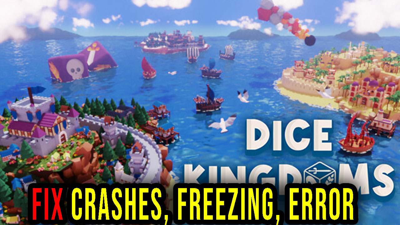 Dice Kingdoms Crashes, freezing, error codes, and launching problems