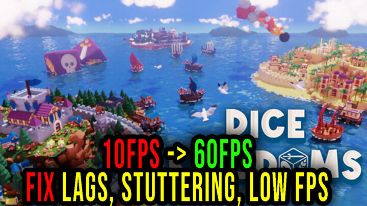 Dice Kingdoms – Lags, stuttering issues and low FPS – fix it!
