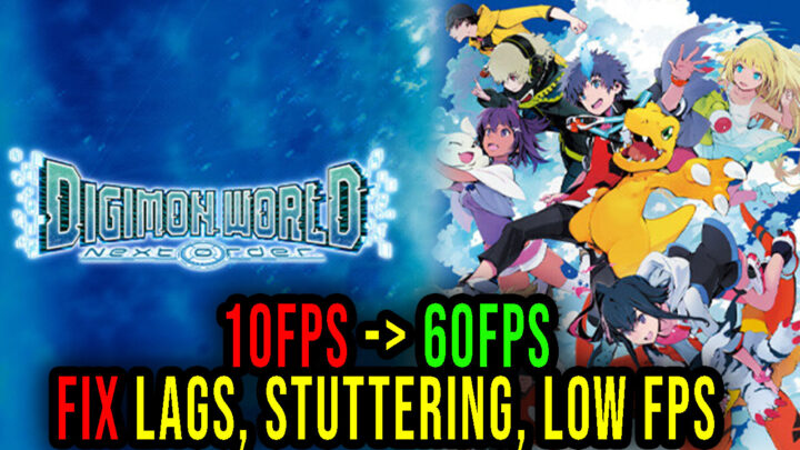 Digimon World: Next Order – Lags, stuttering issues and low FPS – fix it!