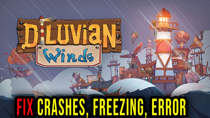 Diluvian Winds – Crashes, freezing, error codes, and launching problems – fix it!