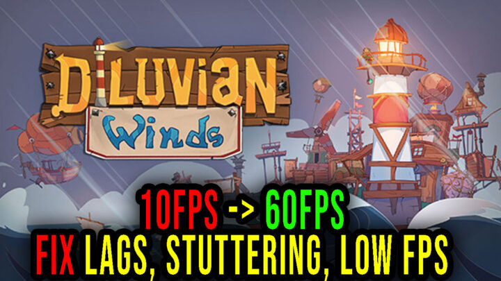 Diluvian Winds – Lags, stuttering issues and low FPS – fix it!