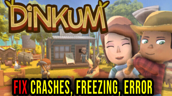 Dinkum – Crashes, freezing, error codes, and launching problems – fix it!