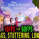 Disney Dreamlight Valley - Lags, stuttering issues and low FPS - fix it!