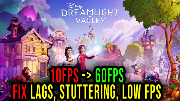 Disney Dreamlight Valley – Lags, stuttering issues and low FPS – fix it!