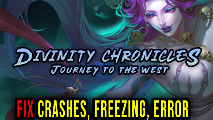 Divinity Chronicles: Journey to the West – Crashes, freezing, error codes, and launching problems – fix it!