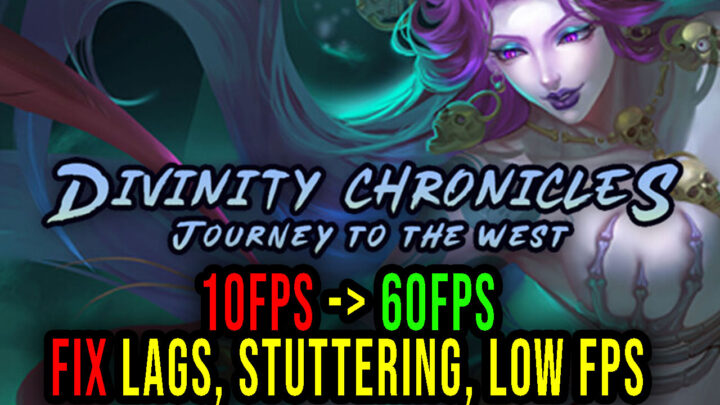 Divinity Chronicles: Journey to the West – Lags, stuttering issues and low FPS – fix it!