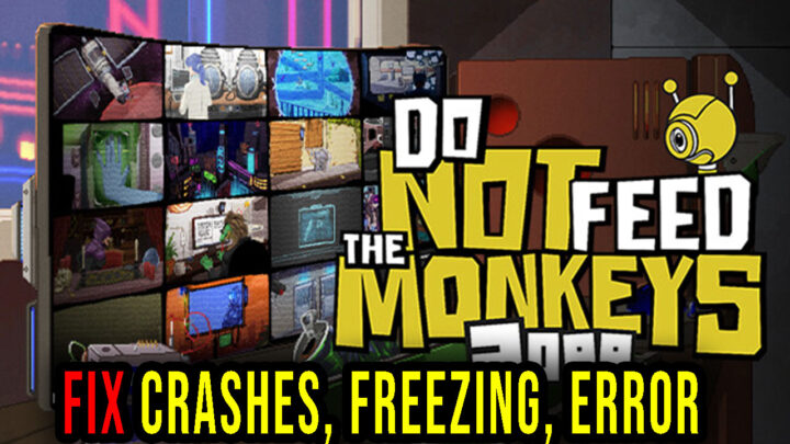 Do Not Feed the Monkeys 2099 – Crashes, freezing, error codes, and launching problems – fix it!