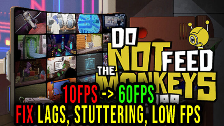 Do Not Feed the Monkeys 2099 – Lags, stuttering issues and low FPS – fix it!
