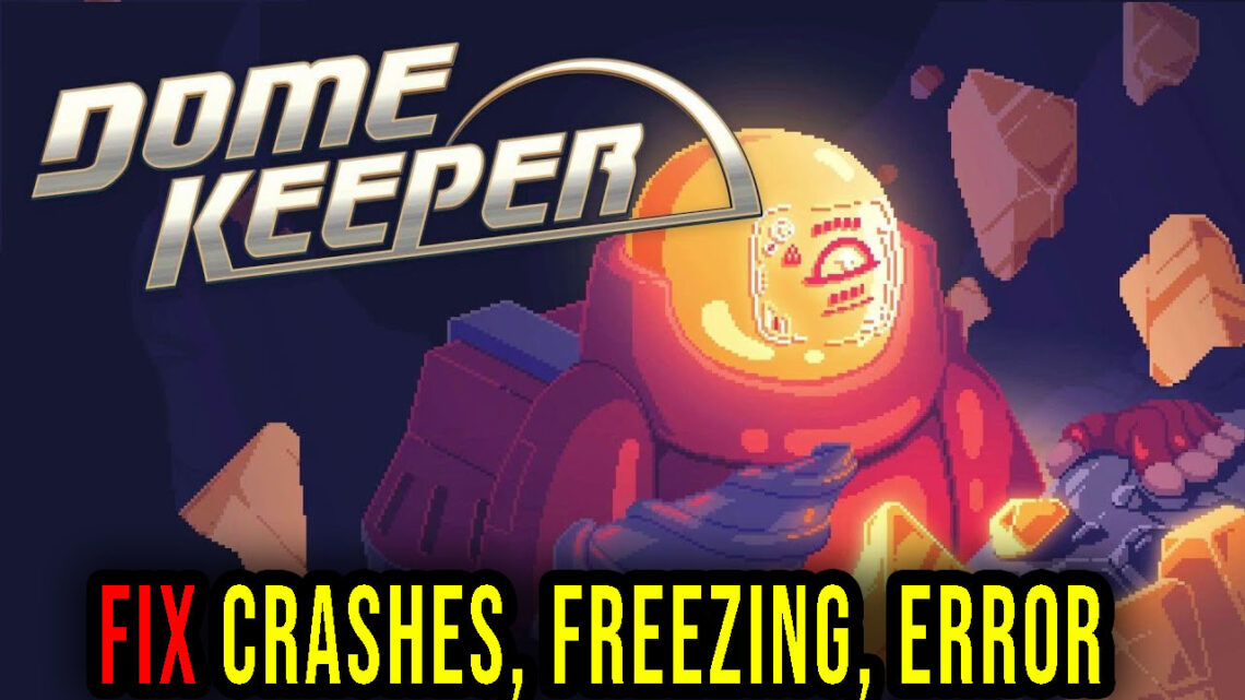 Dome Keeper – Crashes, freezing, error codes, and launching problems – fix it!