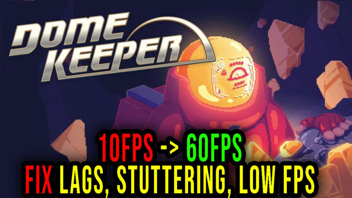 Dome Keeper – Lags, stuttering issues and low FPS – fix it!
