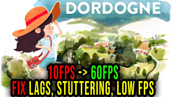 Dordogne – Lags, stuttering issues and low FPS – fix it!