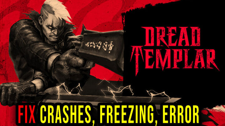 Dread Templar – Crashes, freezing, error codes, and launching problems – fix it!