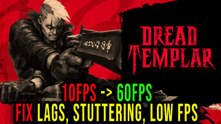 Dread Templar – Lags, stuttering issues and low FPS – fix it!