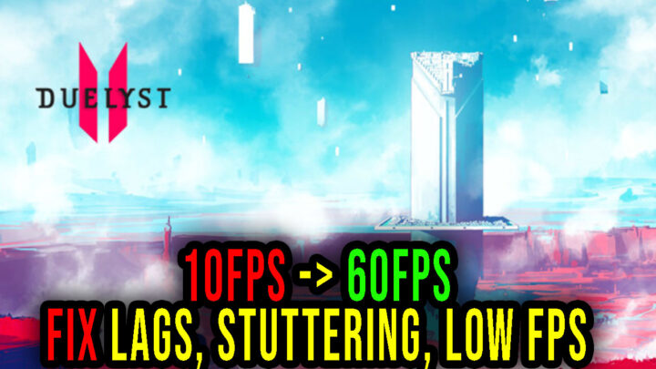 Duelyst II – Lags, stuttering issues and low FPS – fix it!