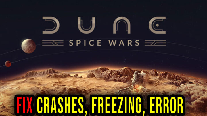 Dune: Spice Wars – Crashes, freezing, error codes, and launching problems – fix it!