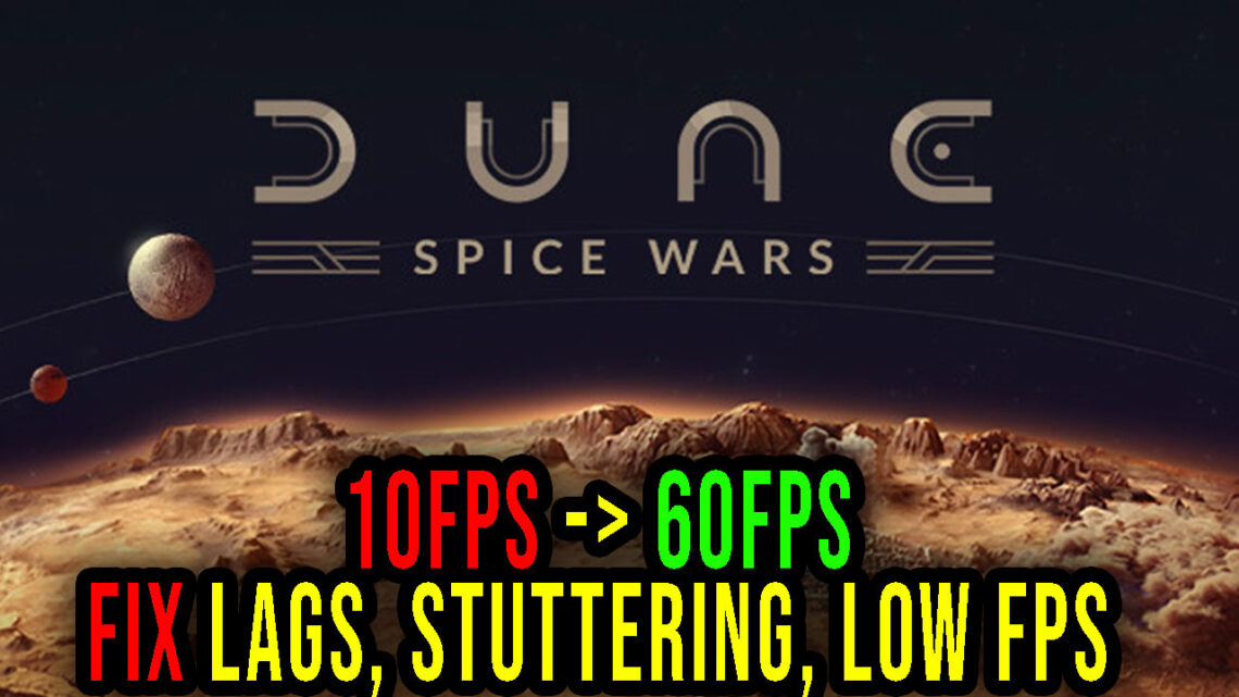 Dune: Spice Wars – Lags, stuttering issues and low FPS – fix it!