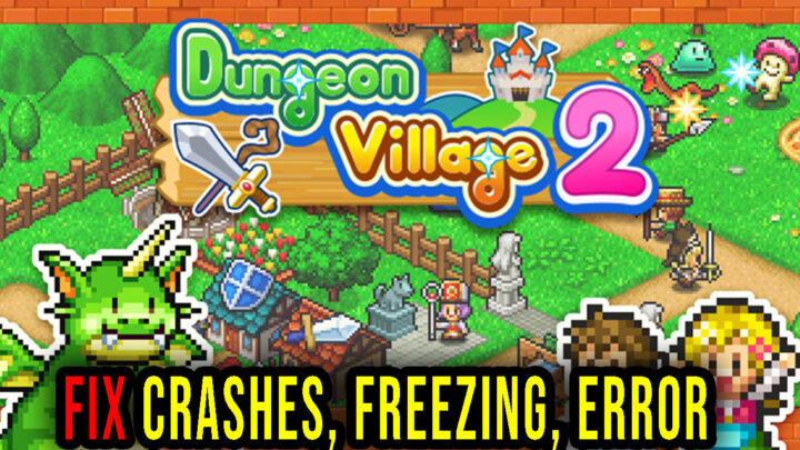 Dungeon Village 2 – Crashes, freezing, error codes, and launching problems – fix it!