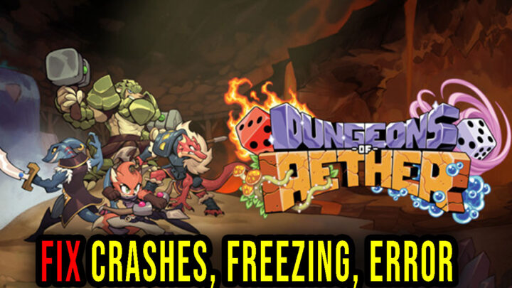 Dungeons of Aether – Crashes, freezing, error codes, and launching problems – fix it!