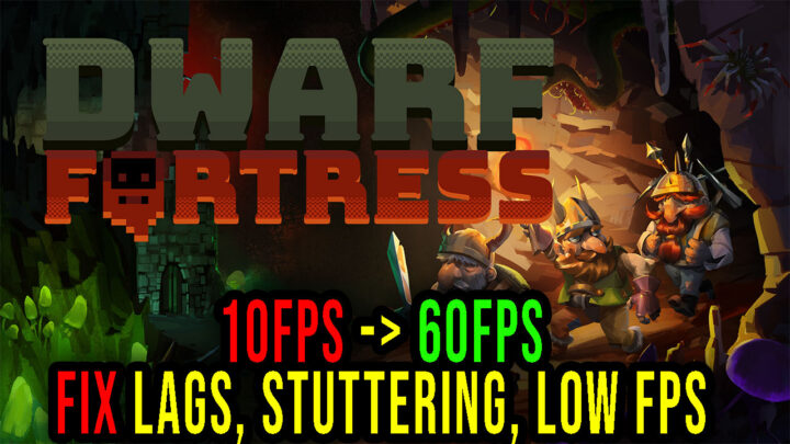 Dwarf Fortress – Lags, stuttering issues and low FPS – fix it!