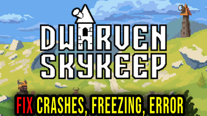 Dwarven Skykeep – Crashes, freezing, error codes, and launching problems – fix it!