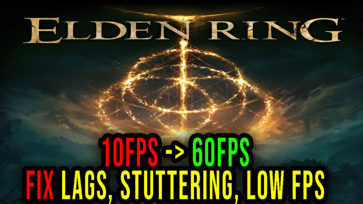 ELDEN RING – Lags, stuttering issues and low FPS – fix it!