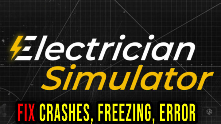 Electrician Simulator – Crashes, freezing, error codes, and launching problems – fix it!