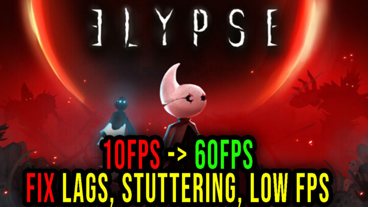 Elypse – Lags, stuttering issues and low FPS – fix it!