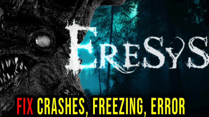 Eresys – Crashes, freezing, error codes, and launching problems – fix it!