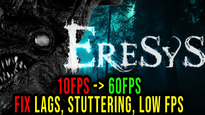 Eresys – Lags, stuttering issues and low FPS – fix it!