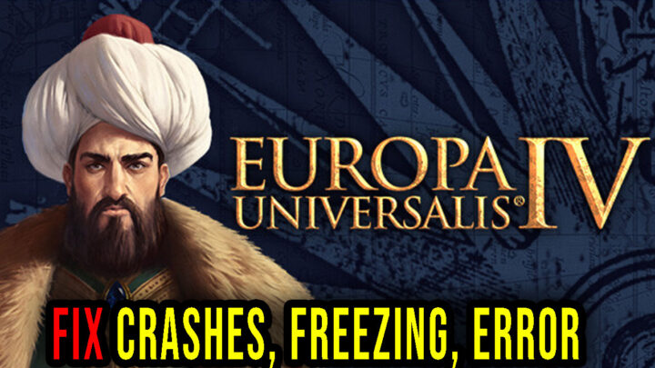 Europa Universalis IV – Crashes, freezing, error codes, and launching problems – fix it!