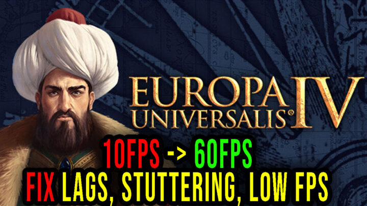 Europa Universalis IV – Lags, stuttering issues and low FPS – fix it!