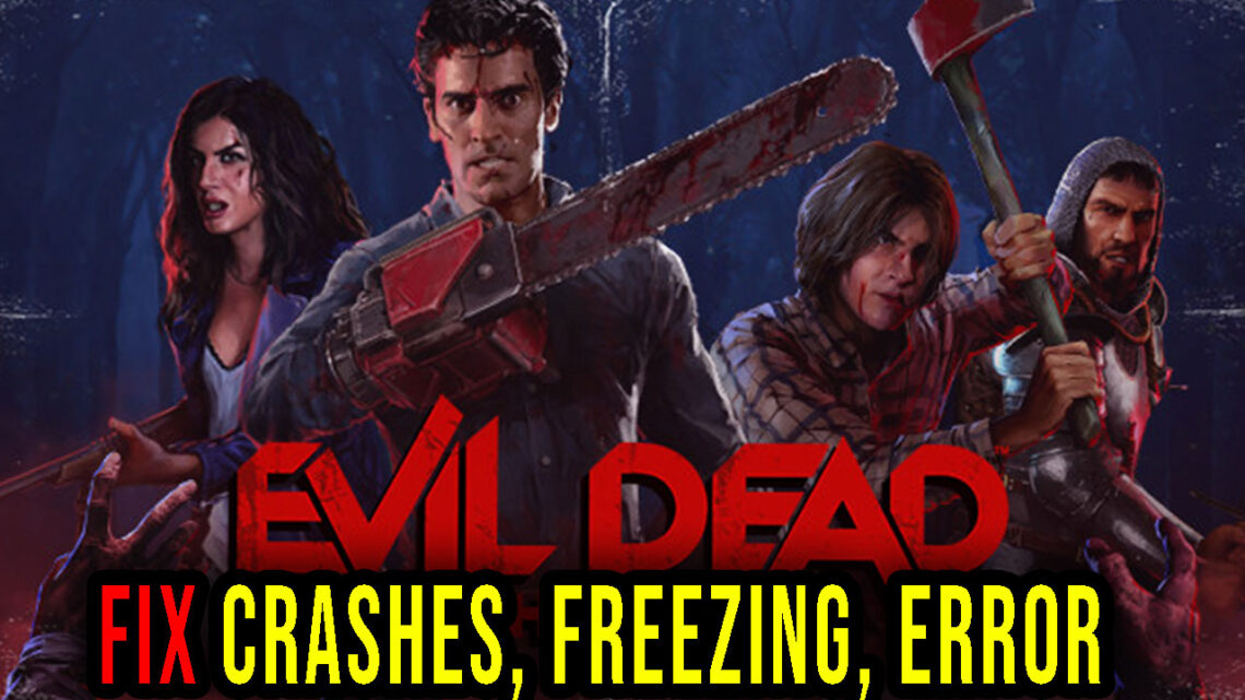 Evil Dead: The Game – Crashes, freezing, error codes, and launching problems – fix it!