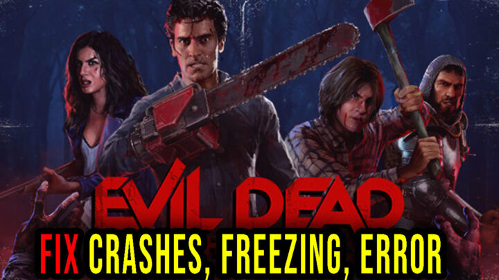 Evil Dead: The Game – Crashes, freezing, error codes, and launching problems – fix it!
