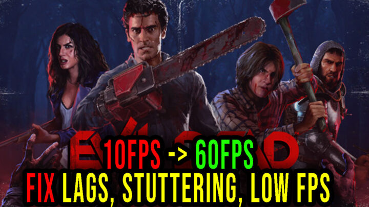 Evil Dead: The Game – Lags, stuttering issues and low FPS – fix it!