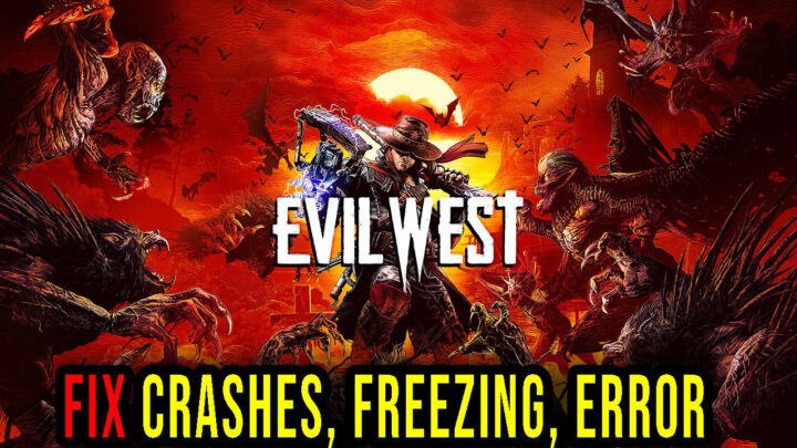 Evil West – Crashes, freezing, error codes, and launching problems – fix it!