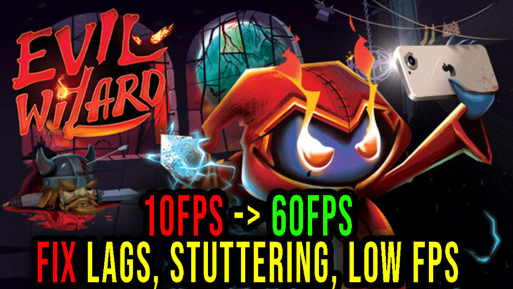 Evil Wizard – Lags, stuttering issues and low FPS – fix it!