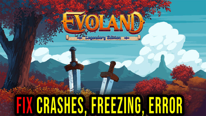 Evoland Legendary Edition – Crashes, freezing, error codes, and launching problems – fix it!