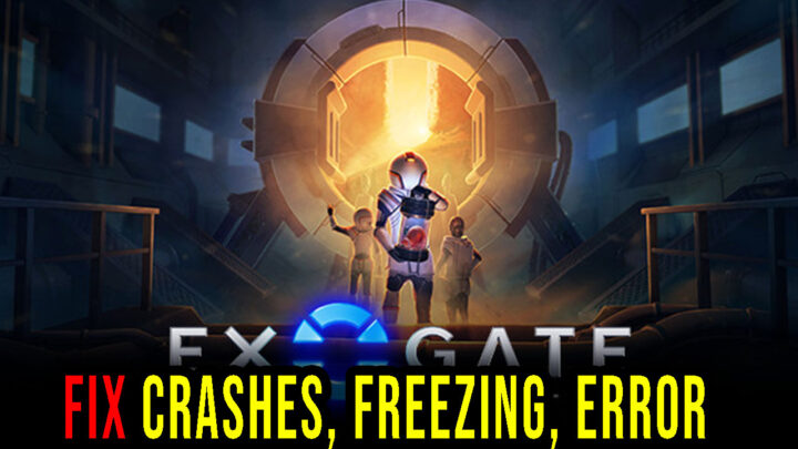 Exogate Initiative – Crashes, freezing, error codes, and launching problems – fix it!