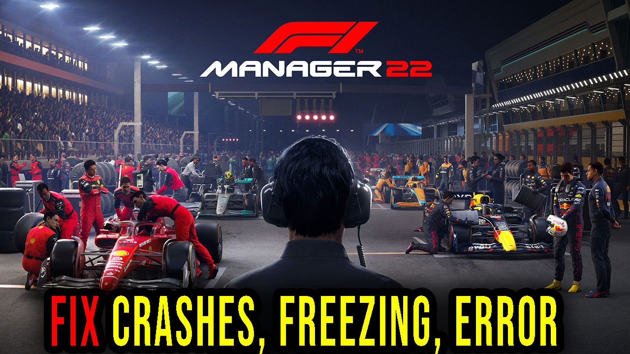 F1 Manager 2022 Crashes, freezing, error codes, and launching