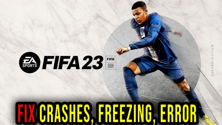 FIFA 23 – Crashes, freezing, error codes, and launching problems – fix it!