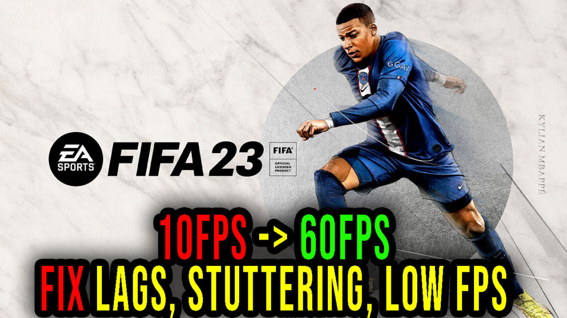 FIFA 23 – Lags, stuttering issues and low FPS – fix it!