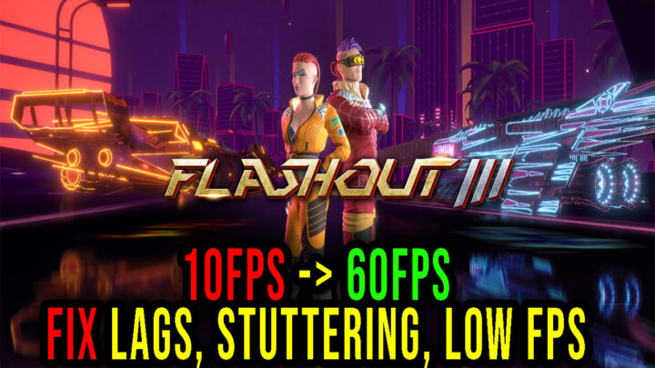 FLASHOUT 3 – Lags, stuttering issues and low FPS – fix it!