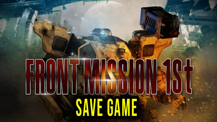 FRONT MISSION 1st: Remake – Save Game – location, backup, installation