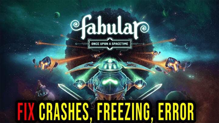 Fabular: Once upon a Spacetime – Crashes, freezing, error codes, and launching problems – fix it!