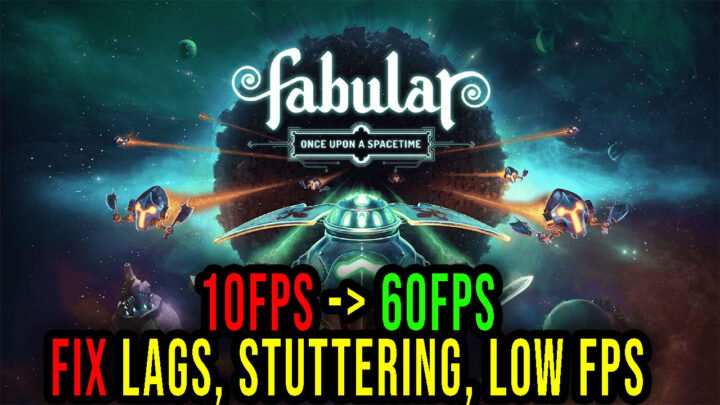 Fabular: Once upon a Spacetime – Lags, stuttering issues and low FPS – fix it!