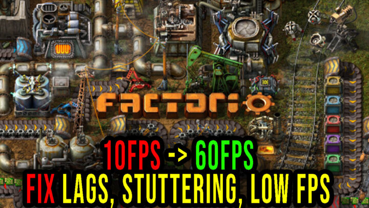 Factorio – Lags, stuttering issues and low FPS – fix it!